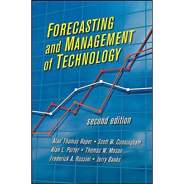 Forecasting and Management of Technology, Alan L. Porter, Scott W. Cunningham, Jerry Banks, A. Thomas Roper, Thomas W. Mason, Frederick A. Rossini