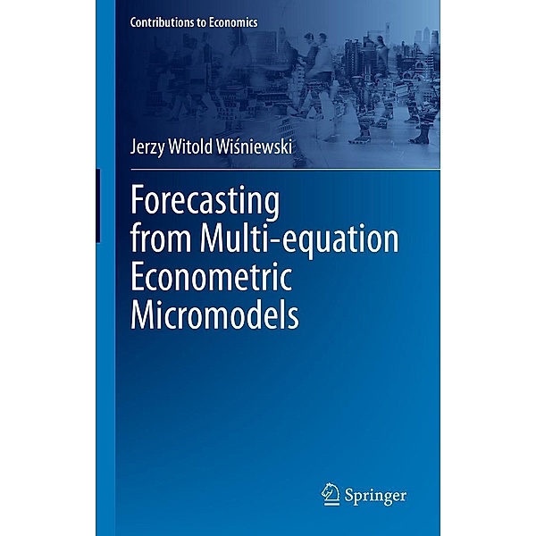 Forecasting from Multi-equation Econometric Micromodels / Contributions to Economics, Jerzy Witold Wisniewski