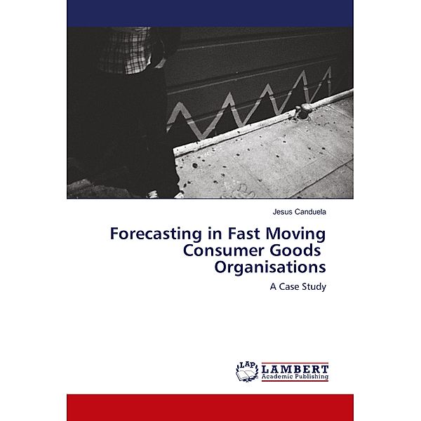 Forecasting in Fast Moving Consumer Goods Organisations, JESUS CANDUELA