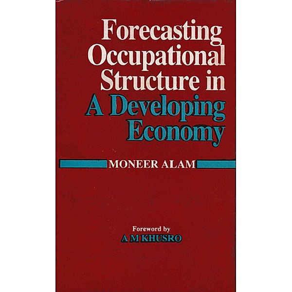 Forecasting Occupational Structure In A Developing Economy (A Case Study Of India), Moneer Alam
