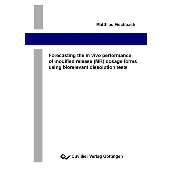 Forecasting the in vivo performance of modified release (MR) dosage forms using biorelevant dissolution tests