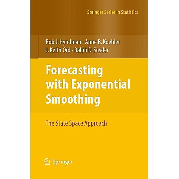 Forecasting with Exponential Smoothing / Springer Series in Statistics, Rob Hyndman, Anne B. Koehler, J. Keith Ord, Ralph D. Snyder