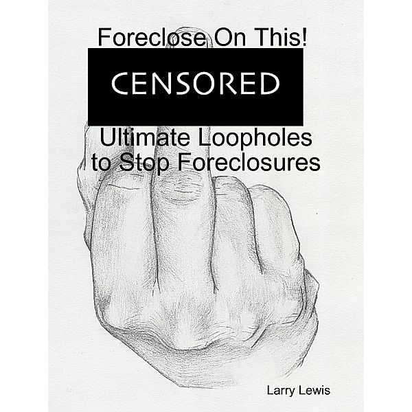 Foreclose On This!  -  Ultimate Loopholes to Stop Foreclosures, Larry Lewis