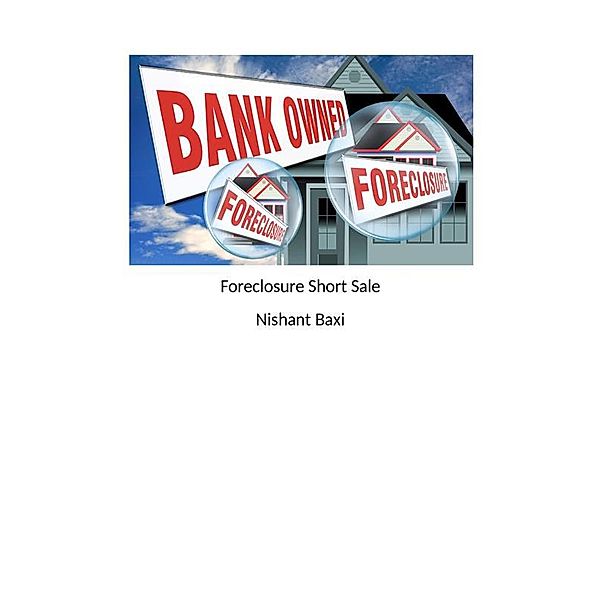 Foreclosure Short Sale, Nishant Baxi