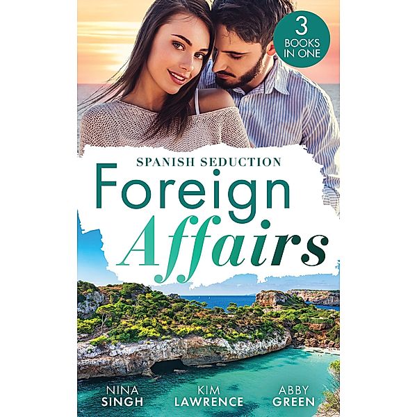 Foreign Affairs: Spanish Seduction: Spanish Tycoon's Convenient Bride / A Spanish Awakening / Confessions of a Pregnant Cinderella, Nina Singh, Kim Lawrence, Abby Green