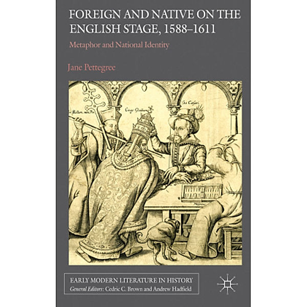 Foreign and Native on the English Stage, 1588-1611, Jane Pettegree