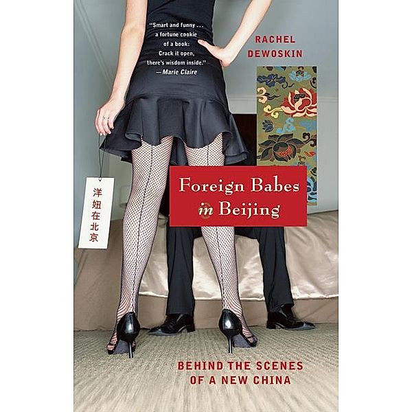 Foreign Babes in Beijing: Behind the Scenes of a New China, Rachel DeWoskin