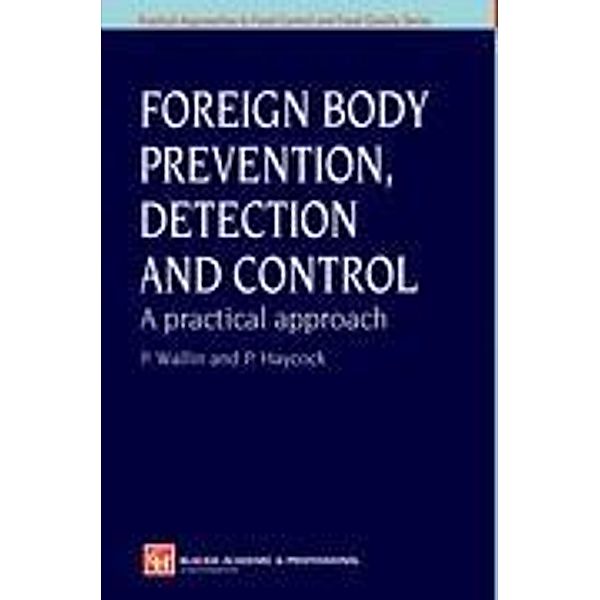 Foreign Body Prevention, Detection and Control: A Practical Approach, P. Haycock, Peter Wallin