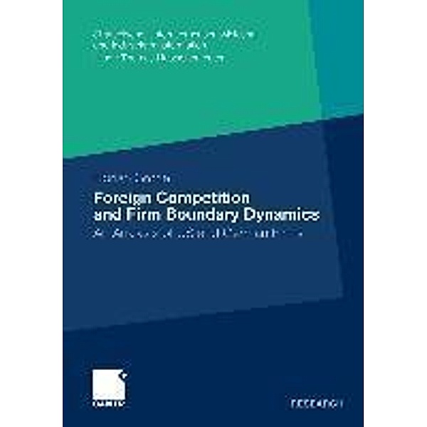 Foreign Competition and Firm Boundary Dynamics / Strategische Unternehmensentwicklung und Industrietransformation, Florian Gröne