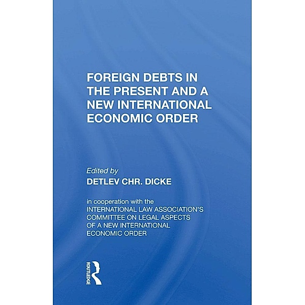 Foreign Debts In The Present And A New International Economic Order, Detlev Chr. Dicke