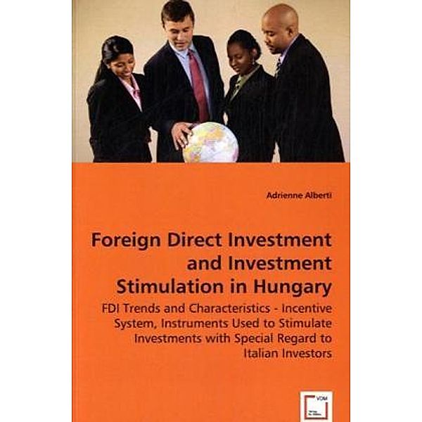 Foreign Direct Investment and Investment Stimulation in Hungary, Adrienne Alberti
