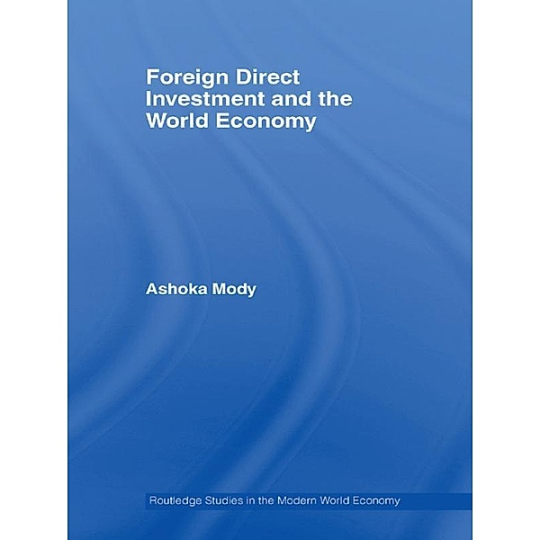 Foreign Direct Investment and the World Economy, Ashoka Mody