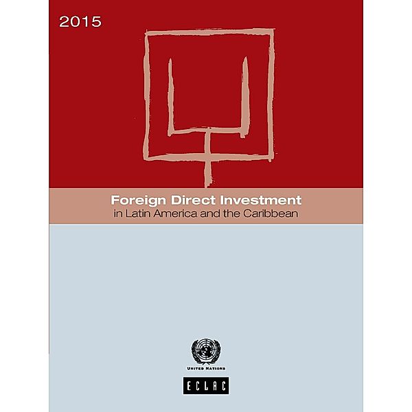 Foreign Direct Investment in Latin America and the Caribbean: Foreign Direct Investment in Latin America and the Caribbean 2015