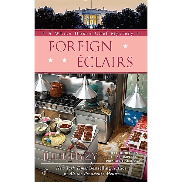 Foreign Éclairs / A White House Chef Mystery Bd.9, Julie Hyzy