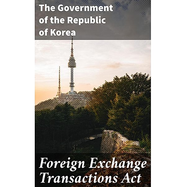 Foreign Exchange Transactions Act, The Government of the Republic of Korea
