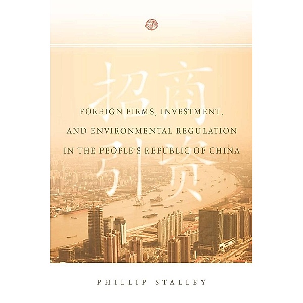 Foreign Firms, Investment, and Environmental Regulation in the People's Republic of China, Phillip Stalley
