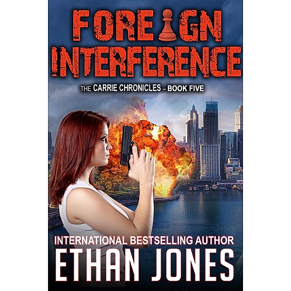 Foreign Interference: A Carrie Chronicles Spy Thriller / Carrie Chronicles, Ethan Jones