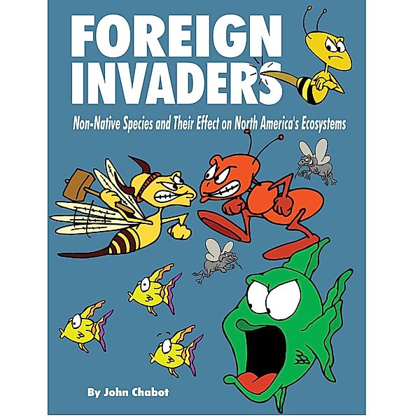 Foreign Invaders: Invasive Species in our Ecosystems, John Chabot