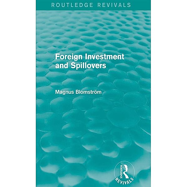 Foreign Investment and Spillovers (Routledge Revivals) / Routledge Revivals, Magnus Blomstrom