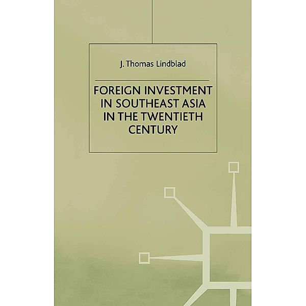 Foreign Investment in Southeast Asia in the Twentieth Century / A Modern Economic History of Southeast Asia, J. Lindblad
