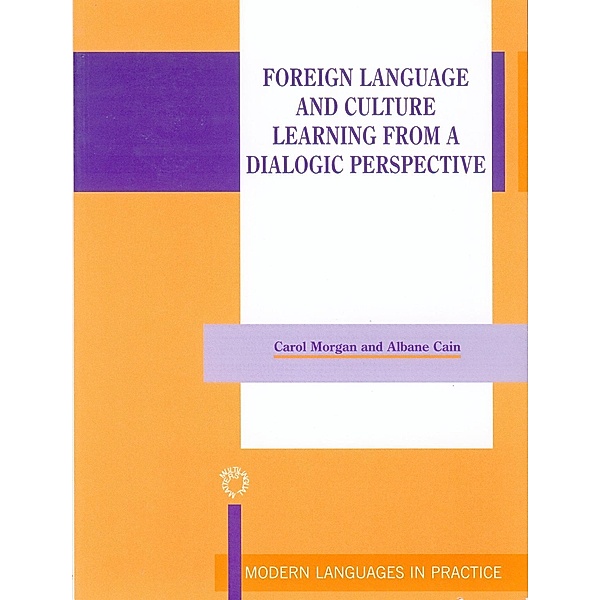 Foreign Language and Culture Learning from a Dialogic Perspective / Modern Language in Practice Bd.15, Carol Morgan, Albane Cain