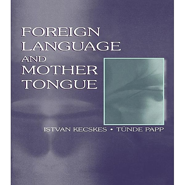 Foreign Language and Mother Tongue, Istvan Kecskes, Tnde Papp
