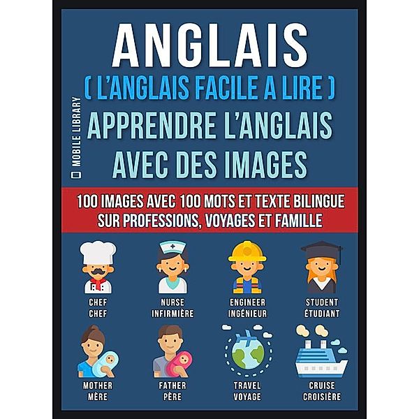 Foreign Language Learning Guides: Anglais ( L’Anglais facile a lire ) - Apprendre L’Anglais Avec Des Images (Vol 1), Mobile Library
