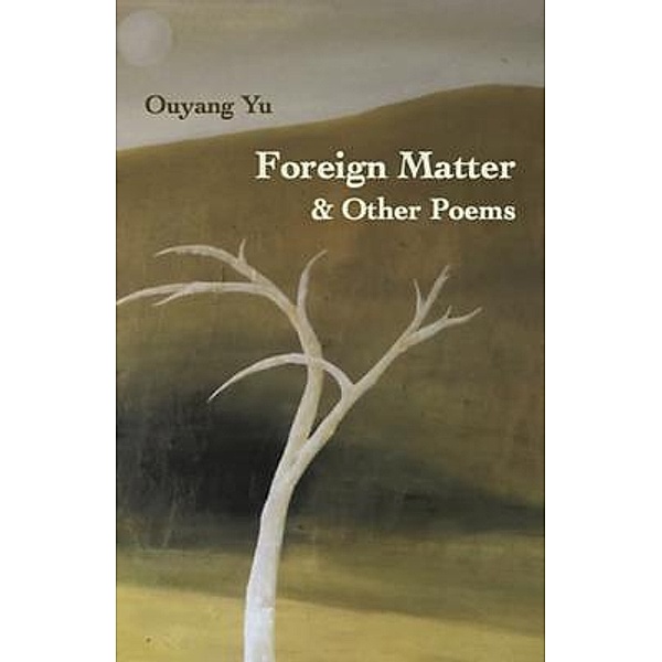 Foreign Matter & Other Poems, Ouyang Yu