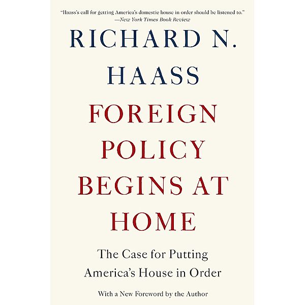 Foreign Policy Begins at Home, Richard N Haass
