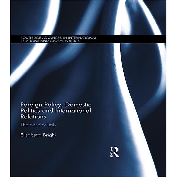 Foreign Policy, Domestic Politics and International Relations, Elisabetta Brighi