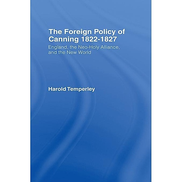 Foreign Policy of Canning Cb, Harold. W. V. Temperley