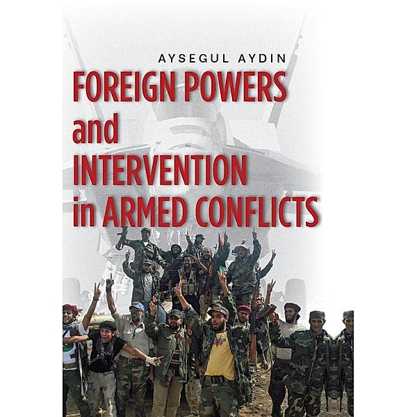 Foreign Powers and Intervention in Armed Conflicts, Aysegul Aydin