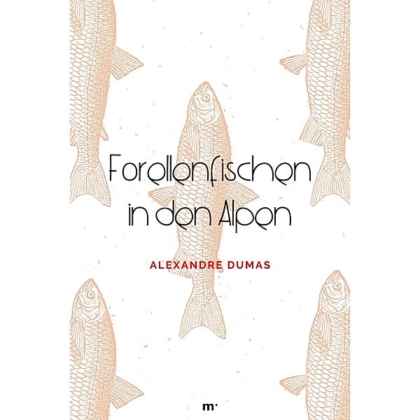 Forellenfischen in den Alpen, Alexandre Dumas