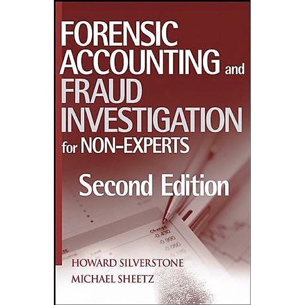 Forensic Accounting and Fraud Investigation for Non-Experts, Howard Silverstone, Michael Sheetz