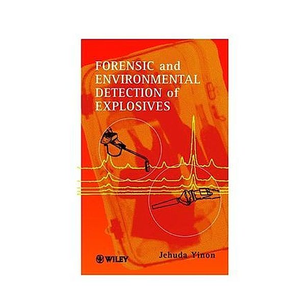 Forensic and Environmental Detection of Explosives, Jehuda Yinon