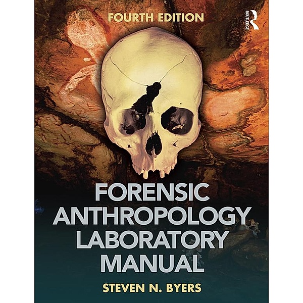 Forensic Anthropology Laboratory Manual, Steven N. Byers, Chelsey A. Juarez