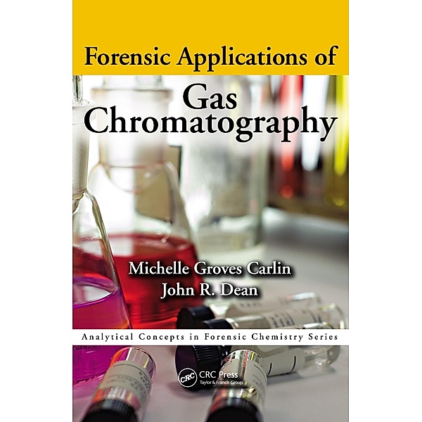 Forensic Applications of Gas Chromatography, Michelle Groves Carlin, John Richard Dean