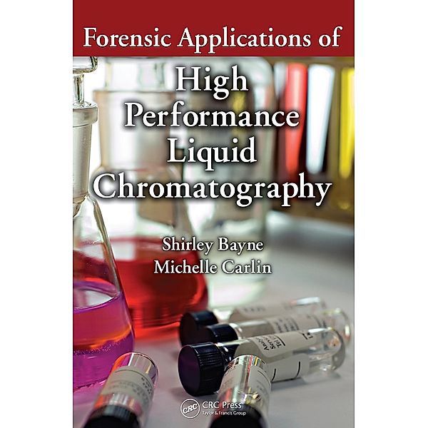 Forensic Applications of High Performance Liquid Chromatography, Shirley Bayne, Michelle Carlin