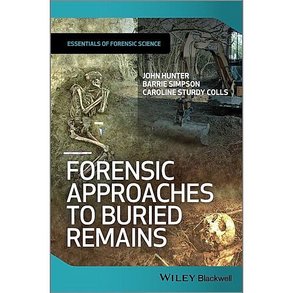 Forensic Approaches to Buried Remains / Essential Forensic Science, John Hunter, Barrie Simpson, Caroline Sturdy Colls