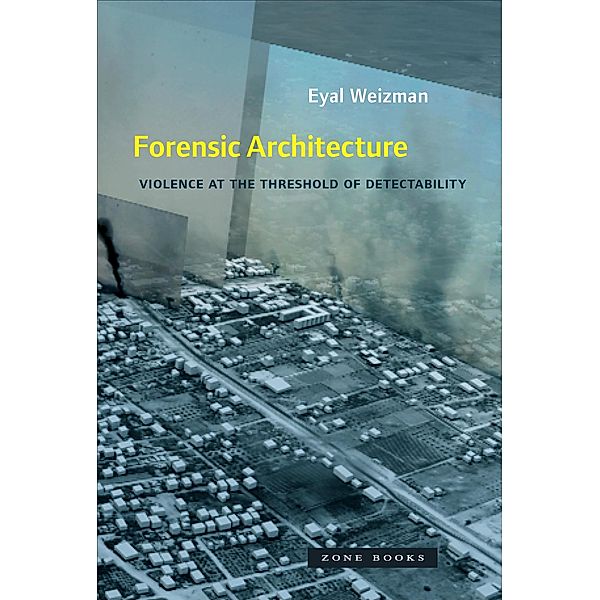 Forensic Architecture, Eyal Weizman