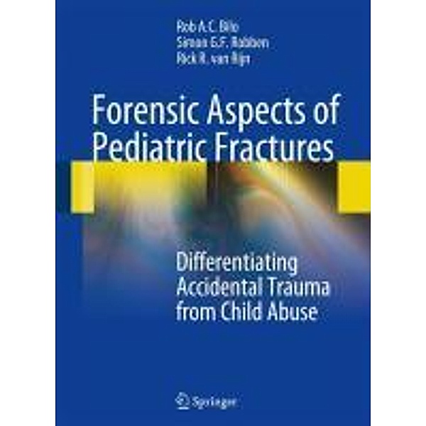 Forensic Aspects of Pediatric Fractures, Rob A. C. Bilo, Simon G. F. Robben, Rick R. van Rijn