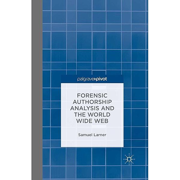 Forensic Authorship Analysis and the World Wide Web, S. Larner