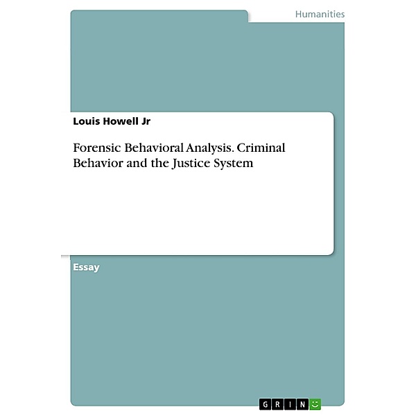 Forensic Behavioral Analysis. Criminal Behavior and the Justice System, Louis Howell Jr