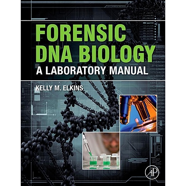 Forensic DNA Biology, Kelly M. Elkins