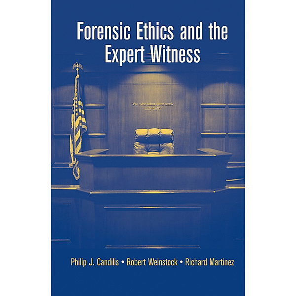 Forensic Ethics and the Expert Witness, Philip J. Candilis, Robert Weinstock, Richard Martinez