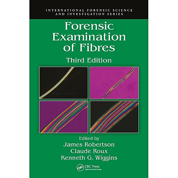 Forensic Examination of Fibres, James Robertson, Claude Roux, Kenneth G. Wiggins