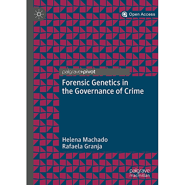 Forensic Genetics in the Governance of Crime, Helena Machado, Rafaela Granja