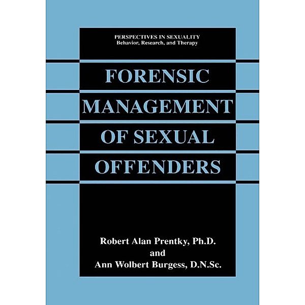 Forensic Management of Sexual Offenders / Perspectives in Sexuality, Robert Alan Prentky, Ann Wolbert Burgess
