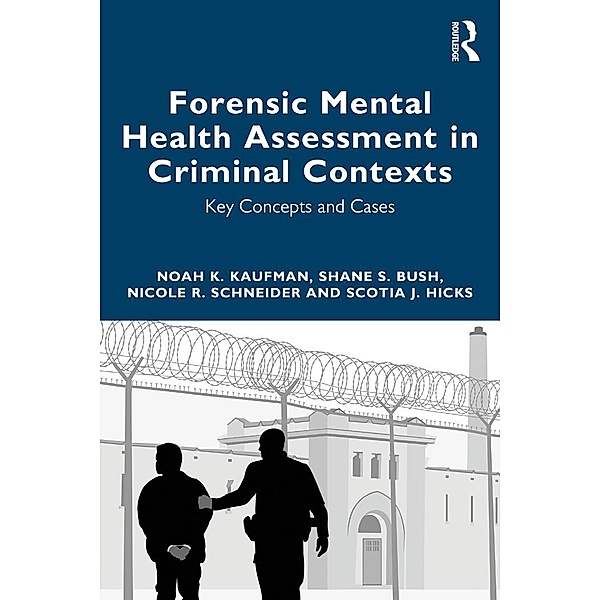 Forensic Mental Health Assessment in Criminal Contexts, Noah K Kaufman, Shane S Bush, Nicole R. Schneider, Scotia J. Hicks