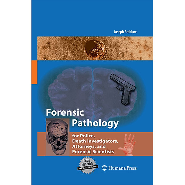Forensic Pathology for Police, Death Investigators, Attorneys, and Forensic Scientists, Joseph A. Prahlow